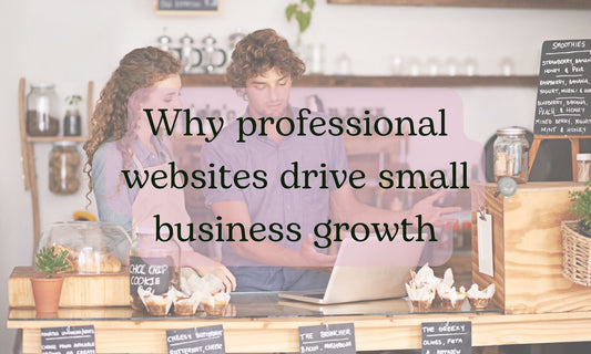 Why professional websites drive small business growth