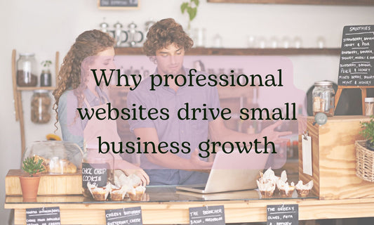 Why professional websites drive small business growth